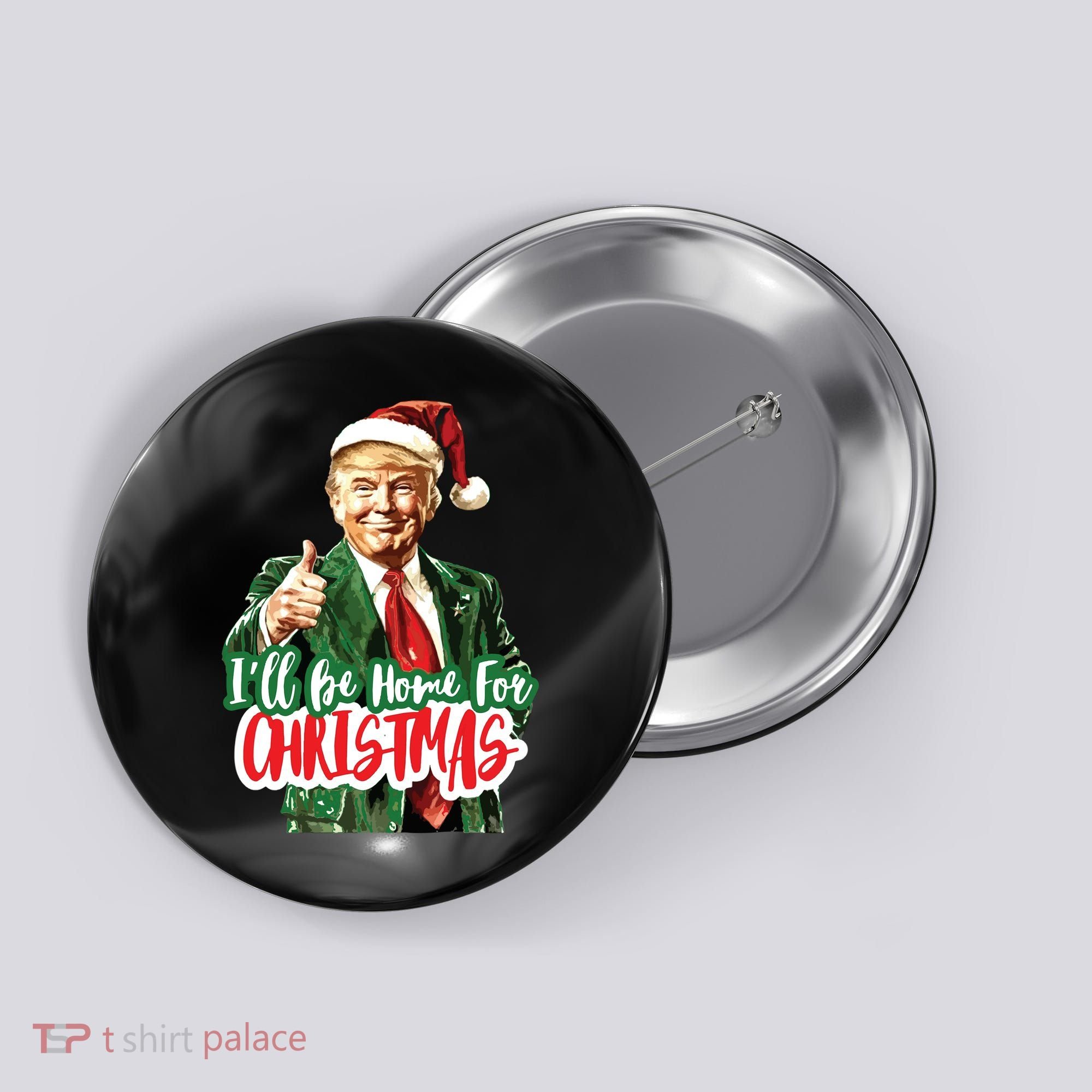 Trump ILl Be Home For Christmas Button