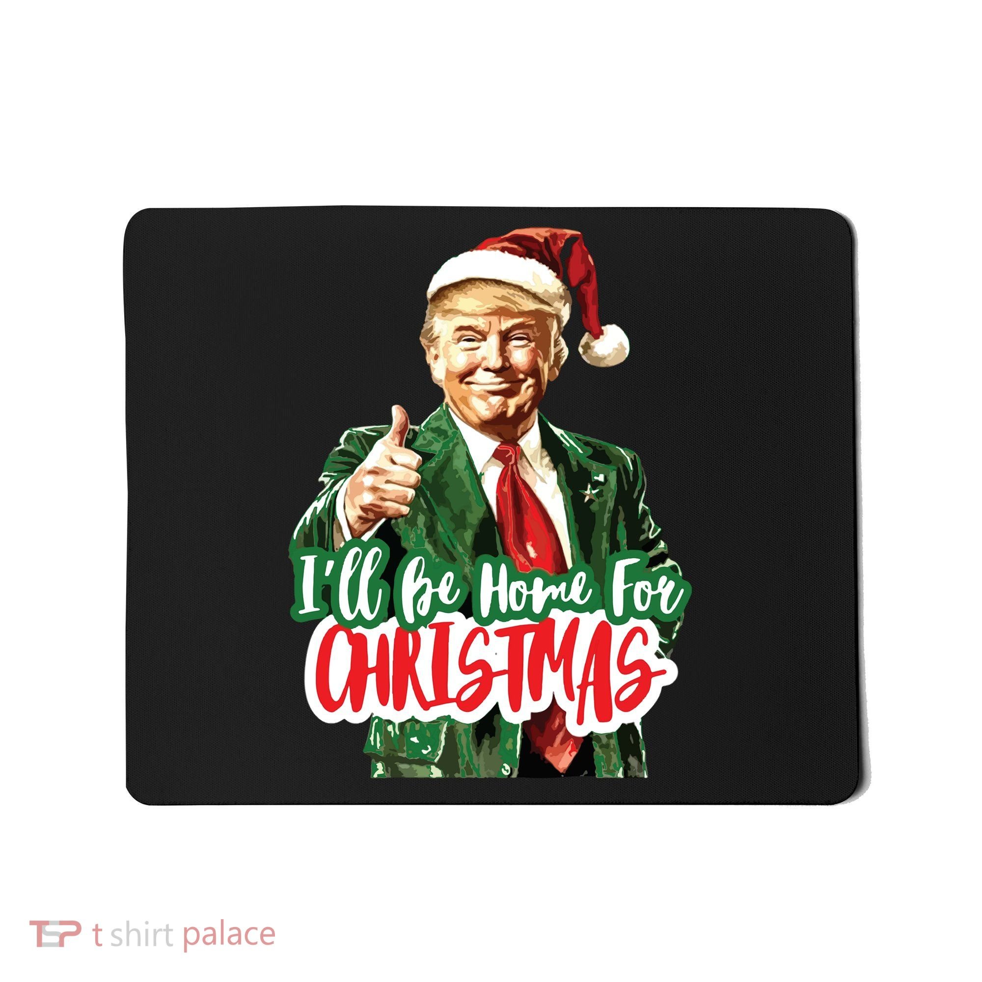 Trump ILl Be Home For Christmas Mousepad