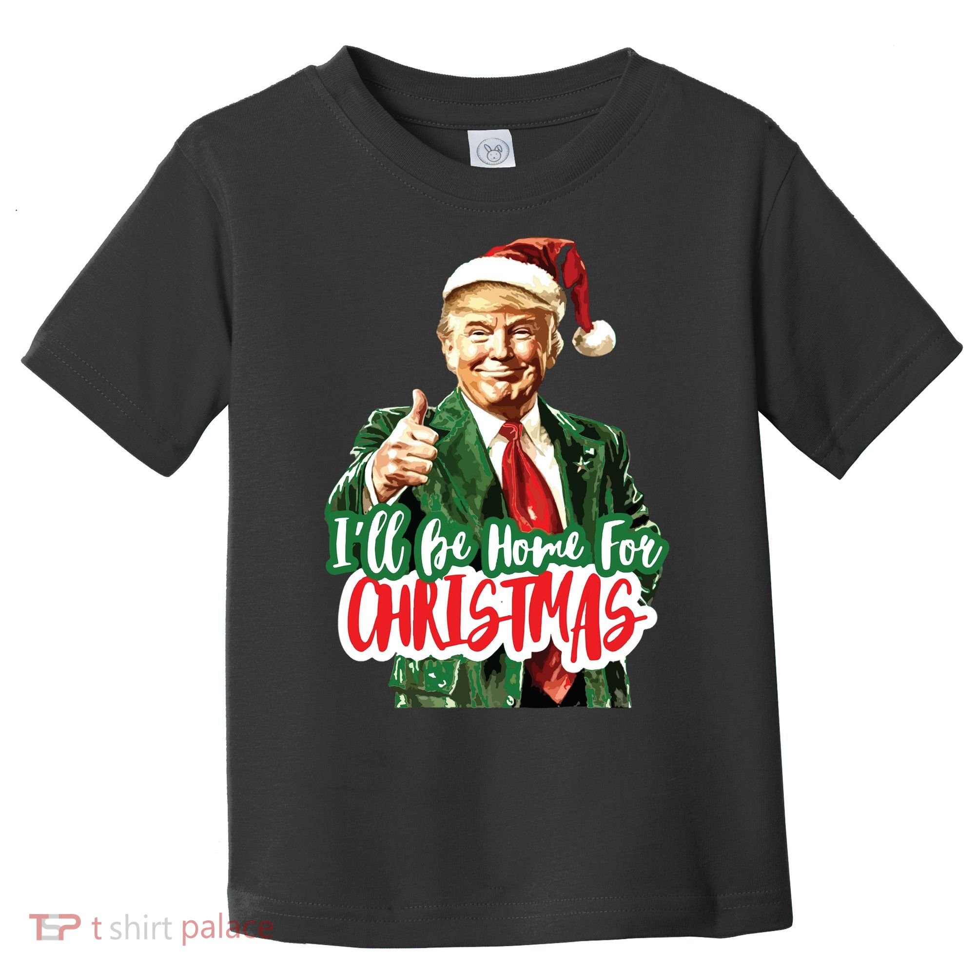 Trump ILl Be Home For Christmas Toddler T-Shirt