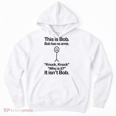This Is Bob Bob Has No Arms Sarcastic Funny Hoodie