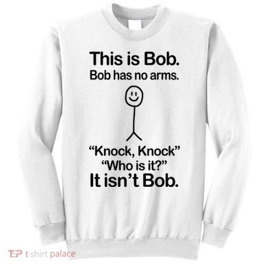 This Is Bob Bob Has No Arms Sarcastic Funny Sweatshirt