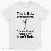 This Is Bob Bob Has No Arms Sarcastic Funny T-Shirt thumb 0
