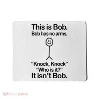 This Is Bob Bob Has No Arms Sarcastic Funny Mousepad thumb 0