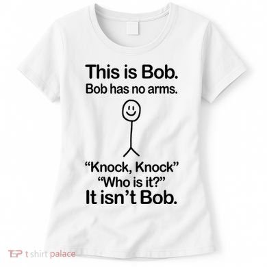 This Is Bob Bob Has No Arms Sarcastic Funny Women's T-Shirt