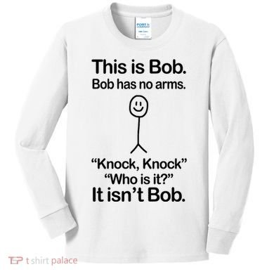 This Is Bob Bob Has No Arms Sarcastic Funny Kids Long Sleeve Shirt