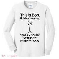 This Is Bob Bob Has No Arms Sarcastic Funny Kids Long Sleeve Shirt thumb 0