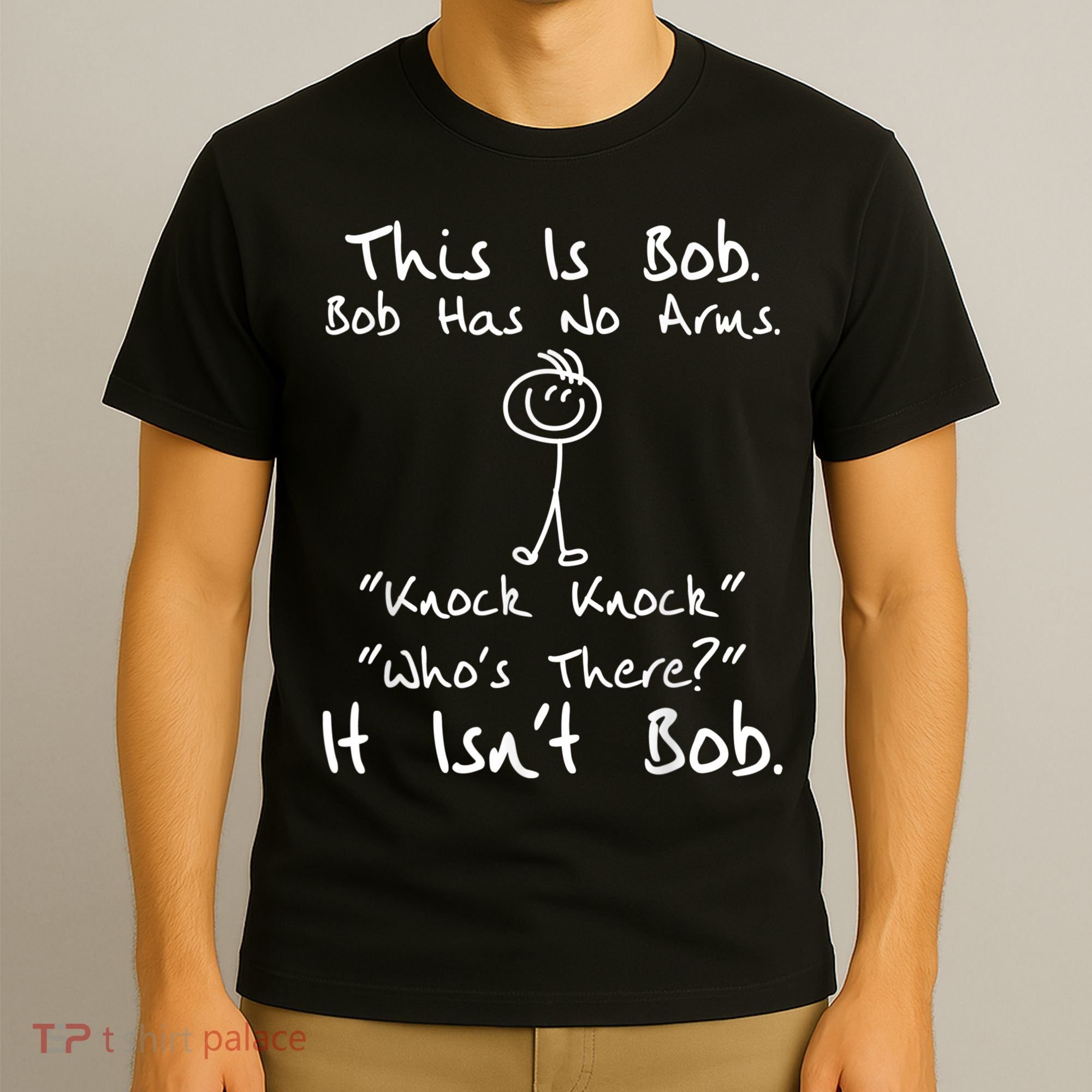 This Is Bob He Has No Arms Funny Knock Jokes Sarcastic T-Shirt
