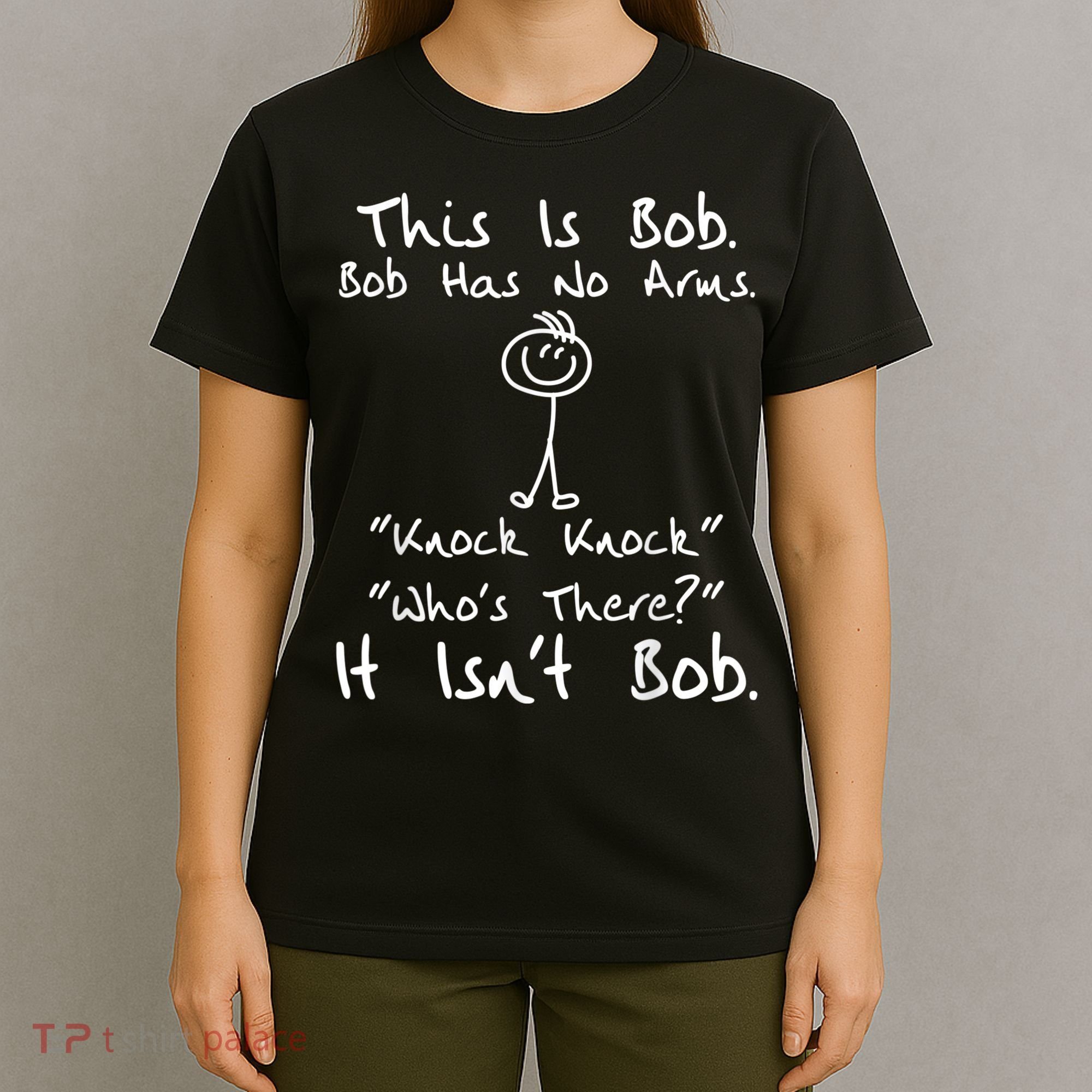 This Is Bob He Has No Arms Funny Knock Jokes Sarcastic T-Shirt