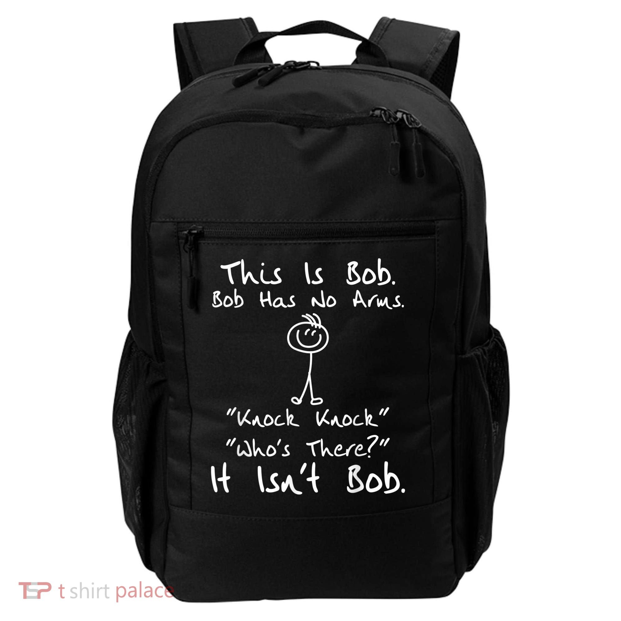 This Is Bob He Has No Arms Funny Knock Jokes Sarcastic Backpack