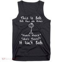 This Is Bob He Has No Arms Funny Knock Jokes Sarcastic Tank Top thumb 0