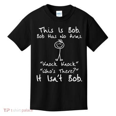This Is Bob He Has No Arms Funny Knock Jokes Sarcastic Kids T-Shirt