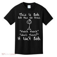 This Is Bob He Has No Arms Funny Knock Jokes Sarcastic Kids T-Shirt thumb 0