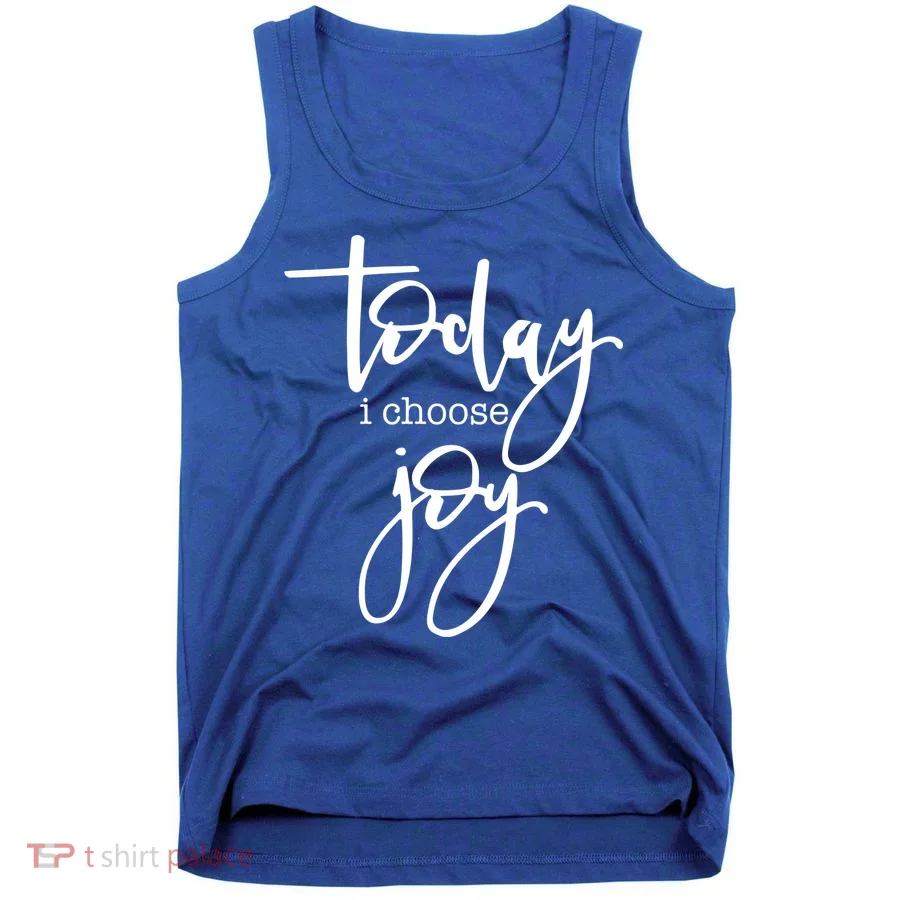 Today I Choose Joy Gift Uplifting Positive Slogan Gift Tank Top