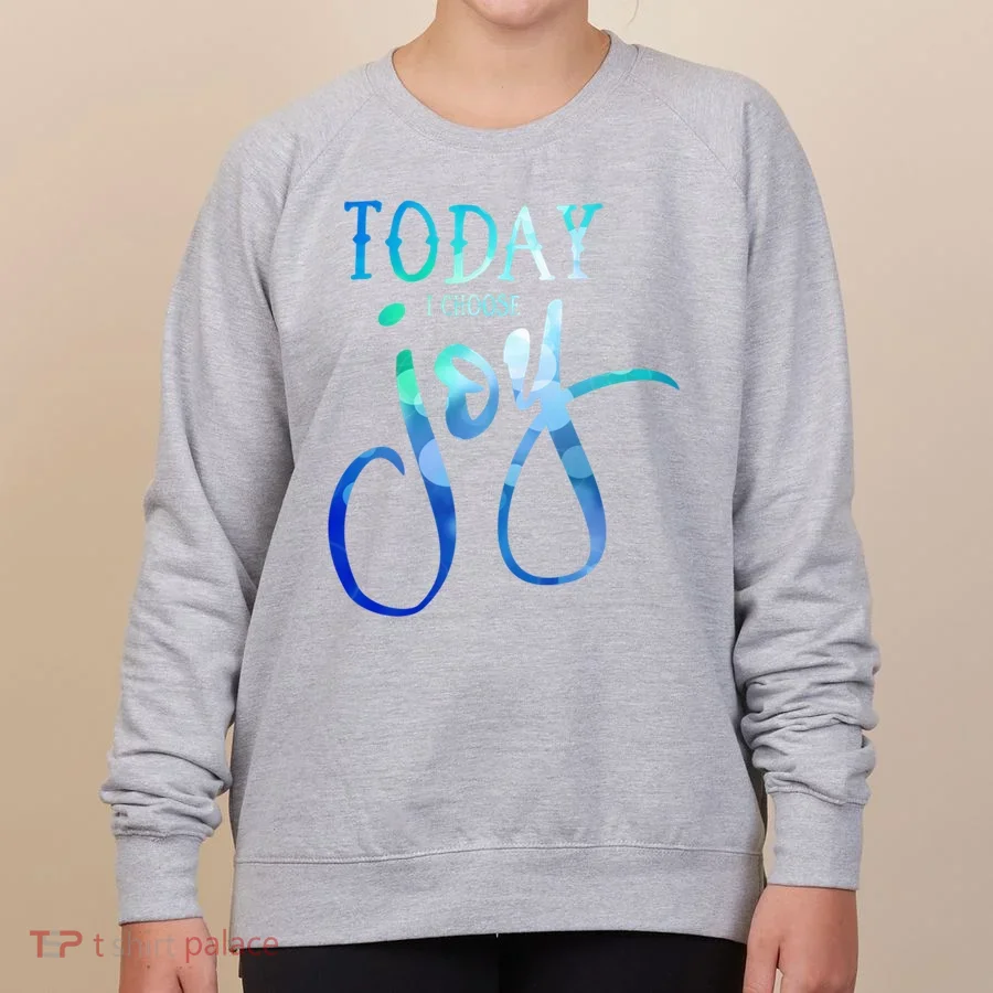 Today I Choose Joy Gift Women's Sweatshirt