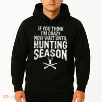 Think IM Crazy Now Wait Until Hunting Season Hoodie thumb 2