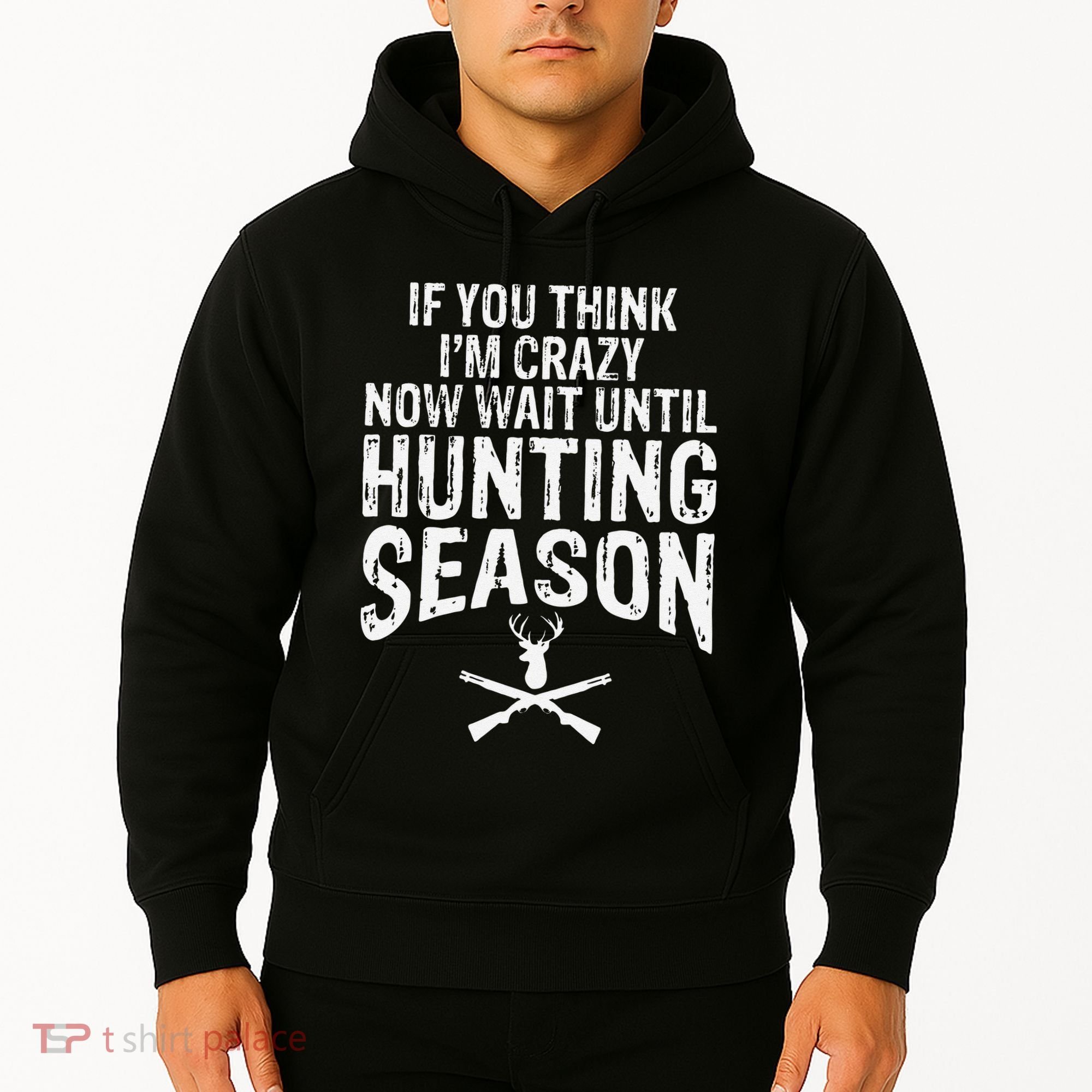 Think IM Crazy Now Wait Until Hunting Season Hoodie
