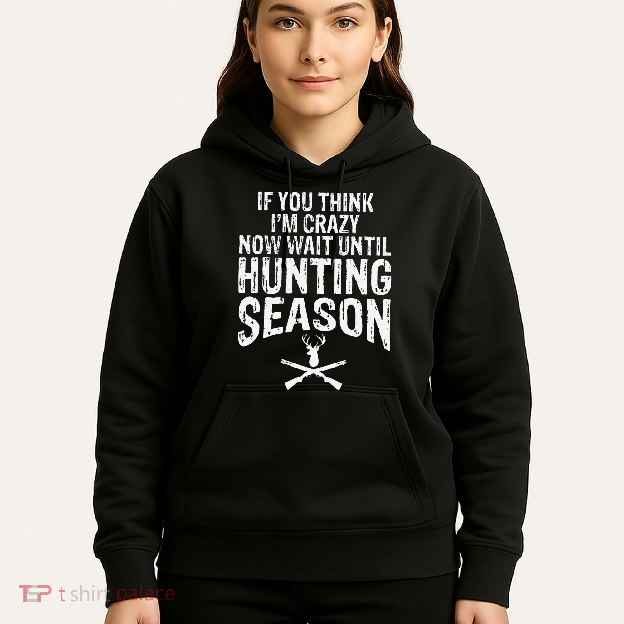 Think IM Crazy Now Wait Until Hunting Season Hoodie
