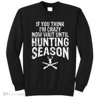 Think IM Crazy Now Wait Until Hunting Season Sweatshirt thumb 0
