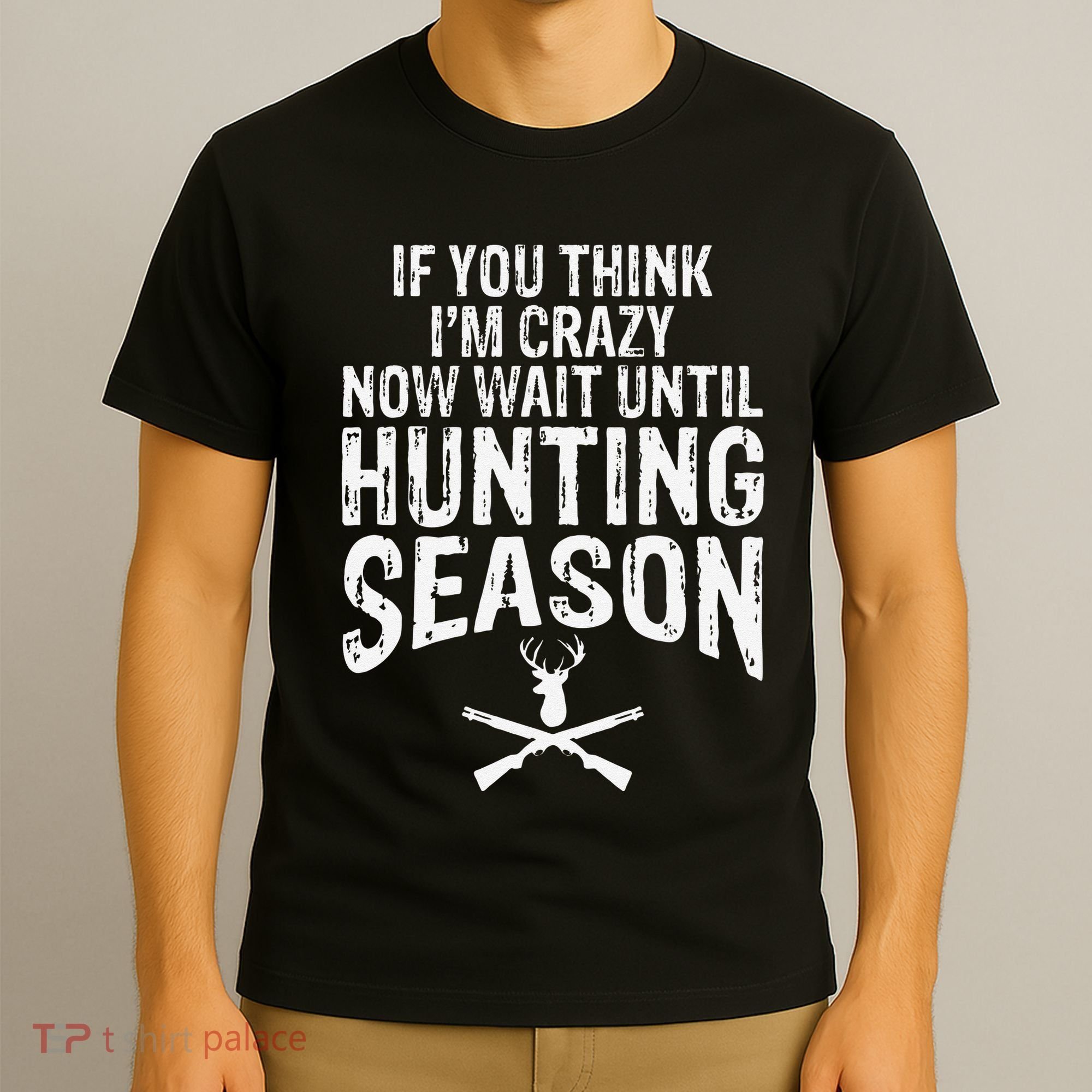 Think IM Crazy Now Wait Until Hunting Season T-Shirt
