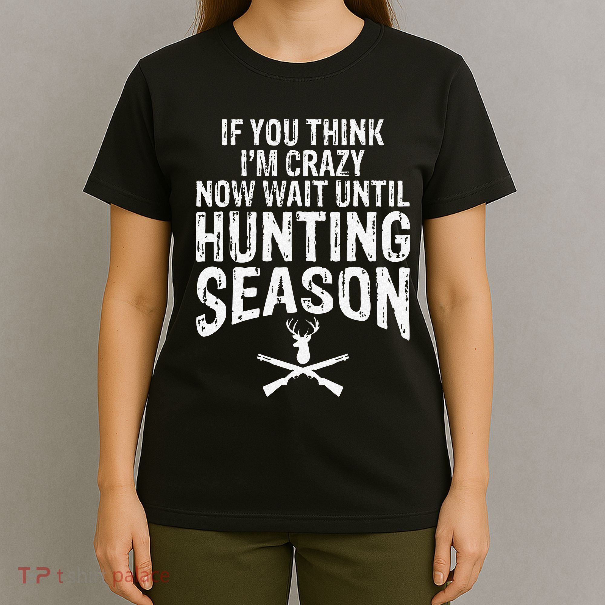 Think IM Crazy Now Wait Until Hunting Season T-Shirt