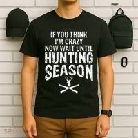 Think IM Crazy Now Wait Until Hunting Season T-Shirt thumb 6