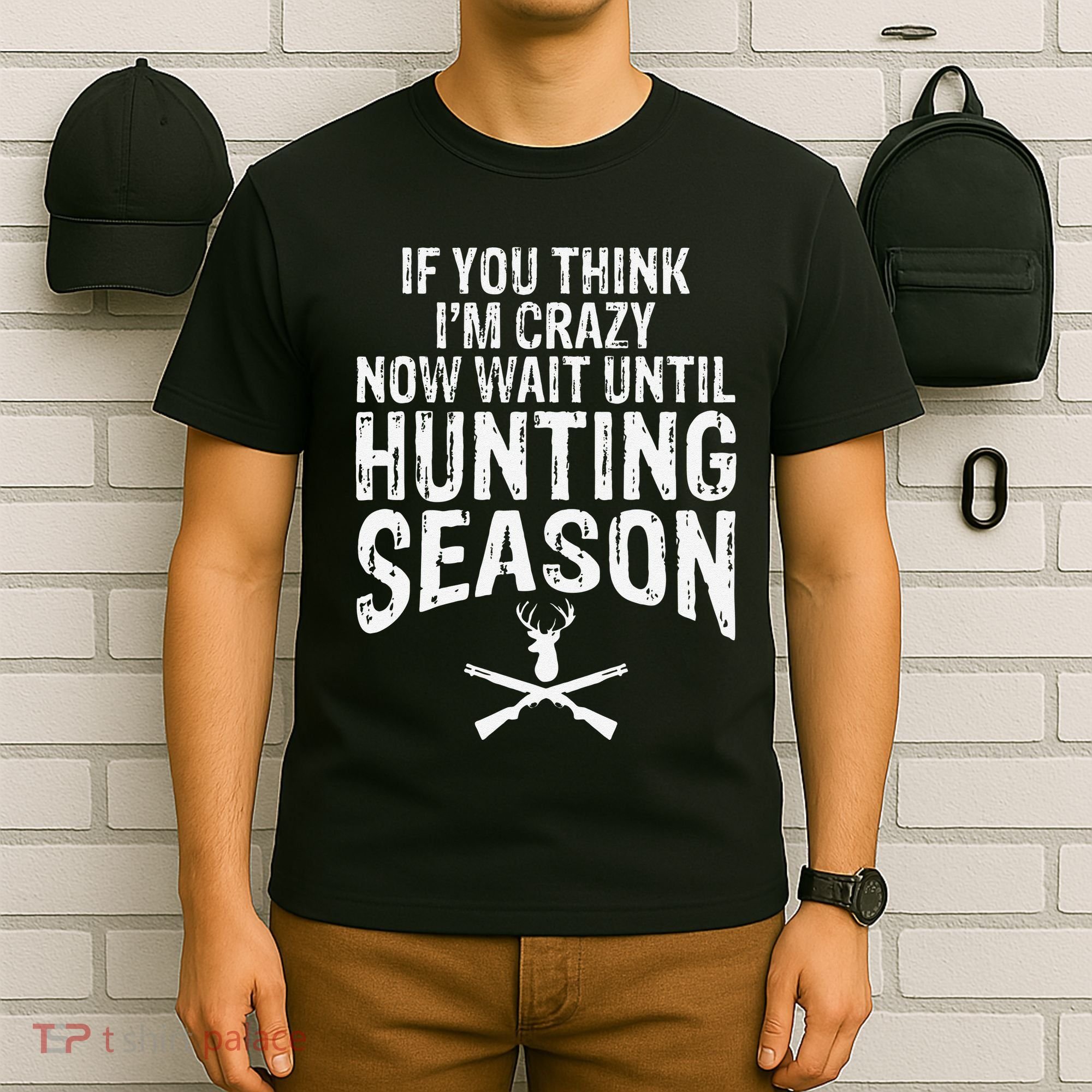 Think IM Crazy Now Wait Until Hunting Season T-Shirt