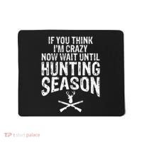 Think IM Crazy Now Wait Until Hunting Season Mousepad thumb 0