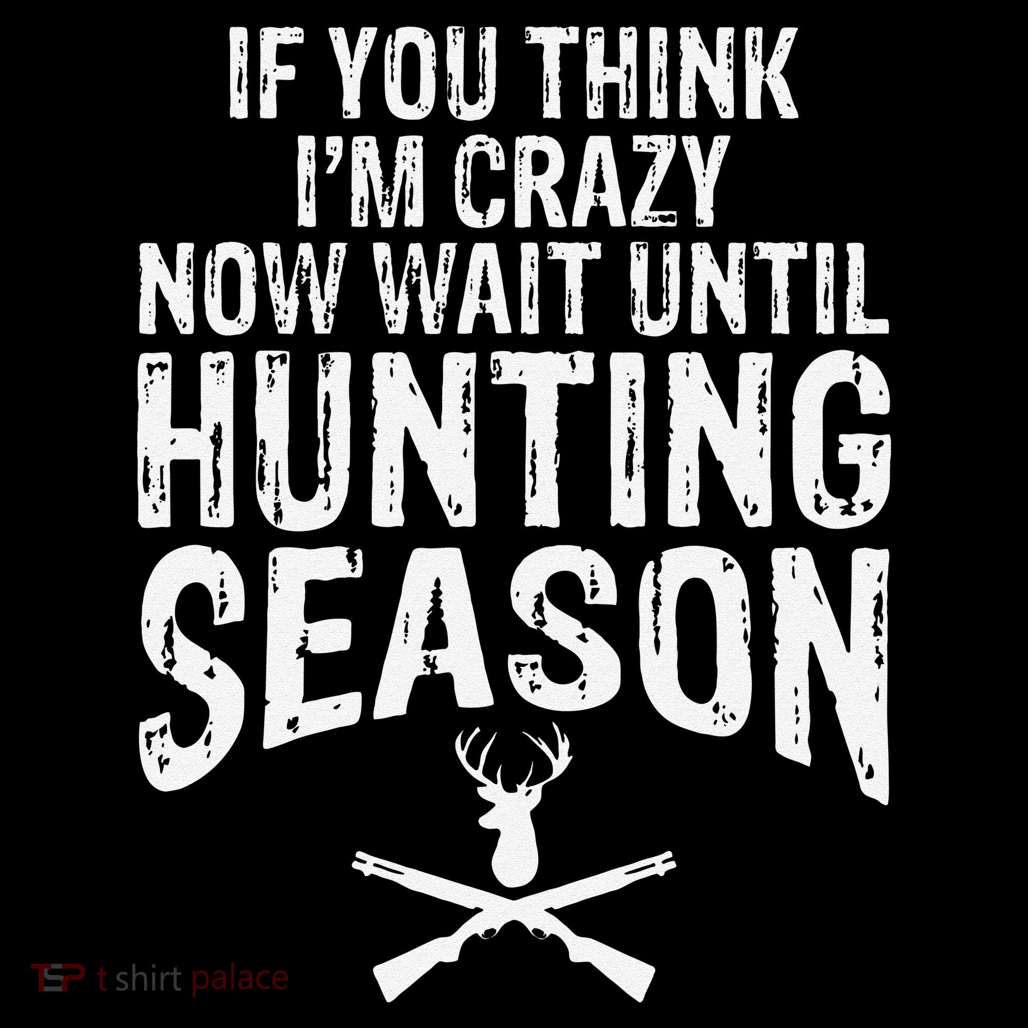 Think IM Crazy Now Wait Until Hunting Season Mousepad