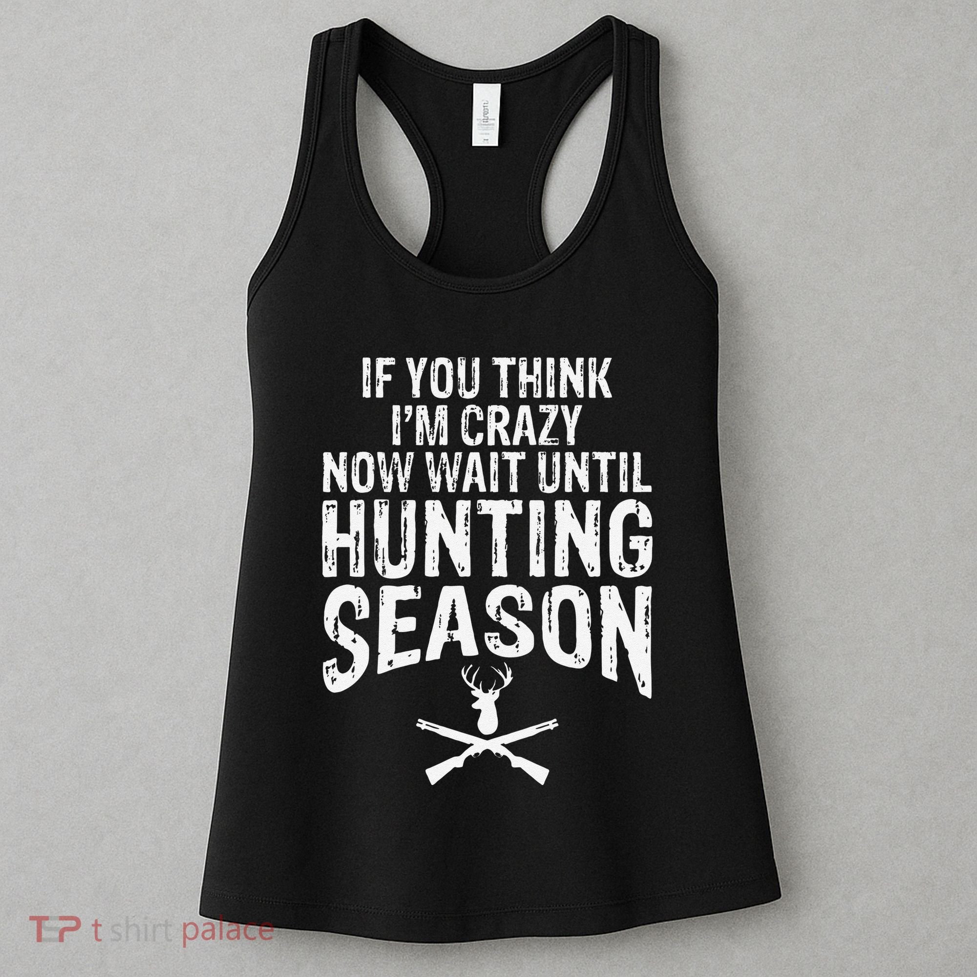 Think IM Crazy Now Wait Until Hunting Season Women's Tank Top