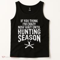 Think IM Crazy Now Wait Until Hunting Season Tank Top thumb 2