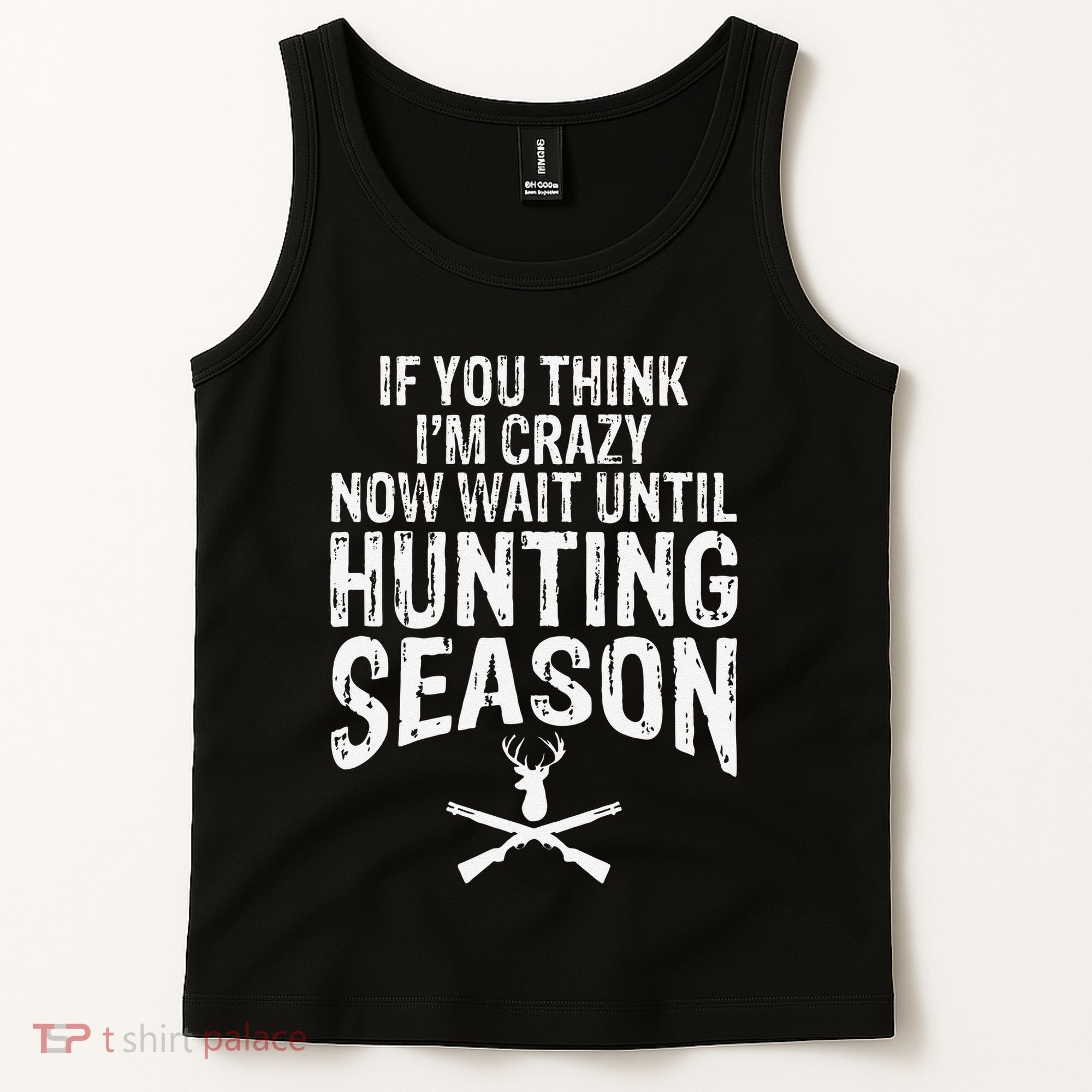 Think IM Crazy Now Wait Until Hunting Season Tank Top