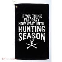 Think IM Crazy Now Wait Until Hunting Season Golf Towel thumb 0
