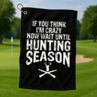 Think IM Crazy Now Wait Until Hunting Season Golf Towel thumb 1