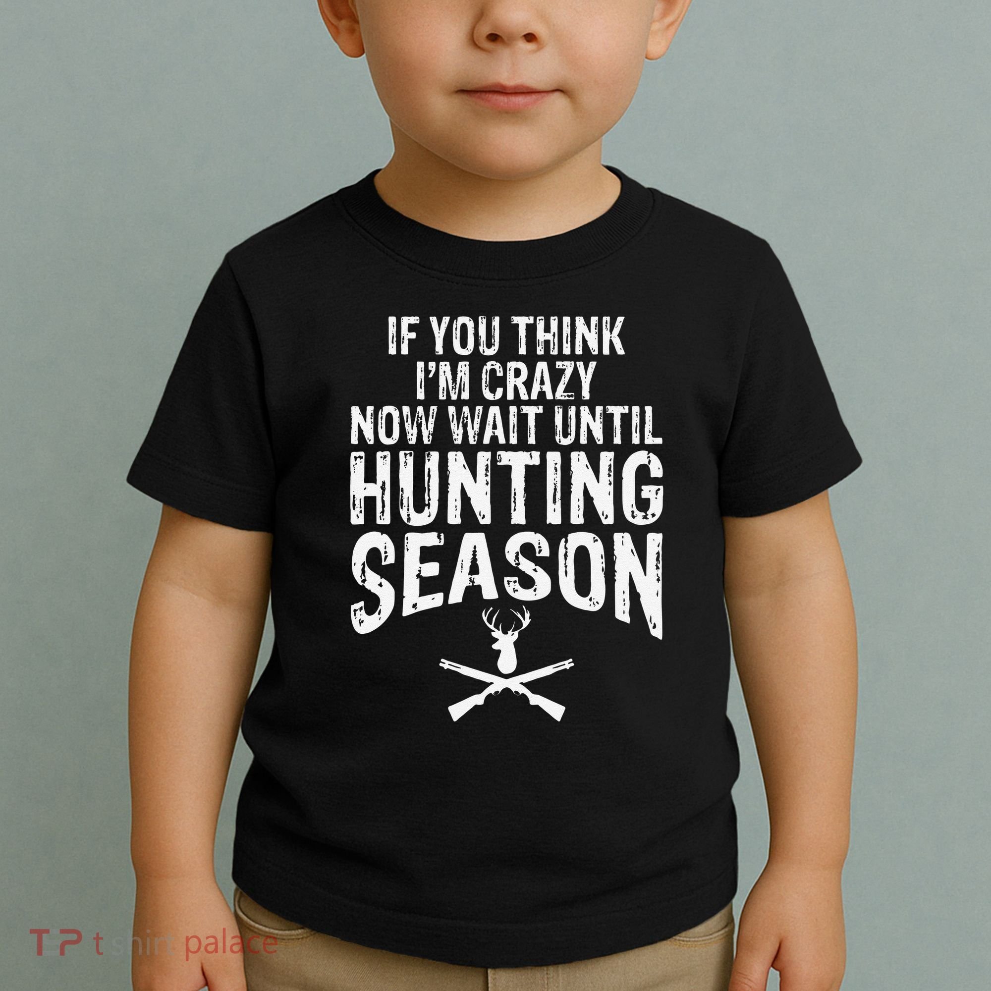 Think IM Crazy Now Wait Until Hunting Season Toddler T-Shirt