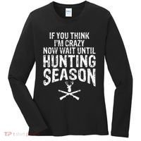 Think IM Crazy Now Wait Until Hunting Season Women's Long Sleeve Shirt thumb 0