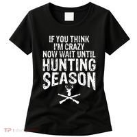 Think IM Crazy Now Wait Until Hunting Season Women's T-Shirt thumb 0