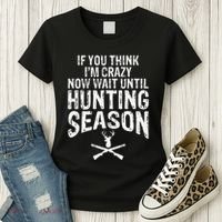 Think IM Crazy Now Wait Until Hunting Season Women's T-Shirt thumb 3