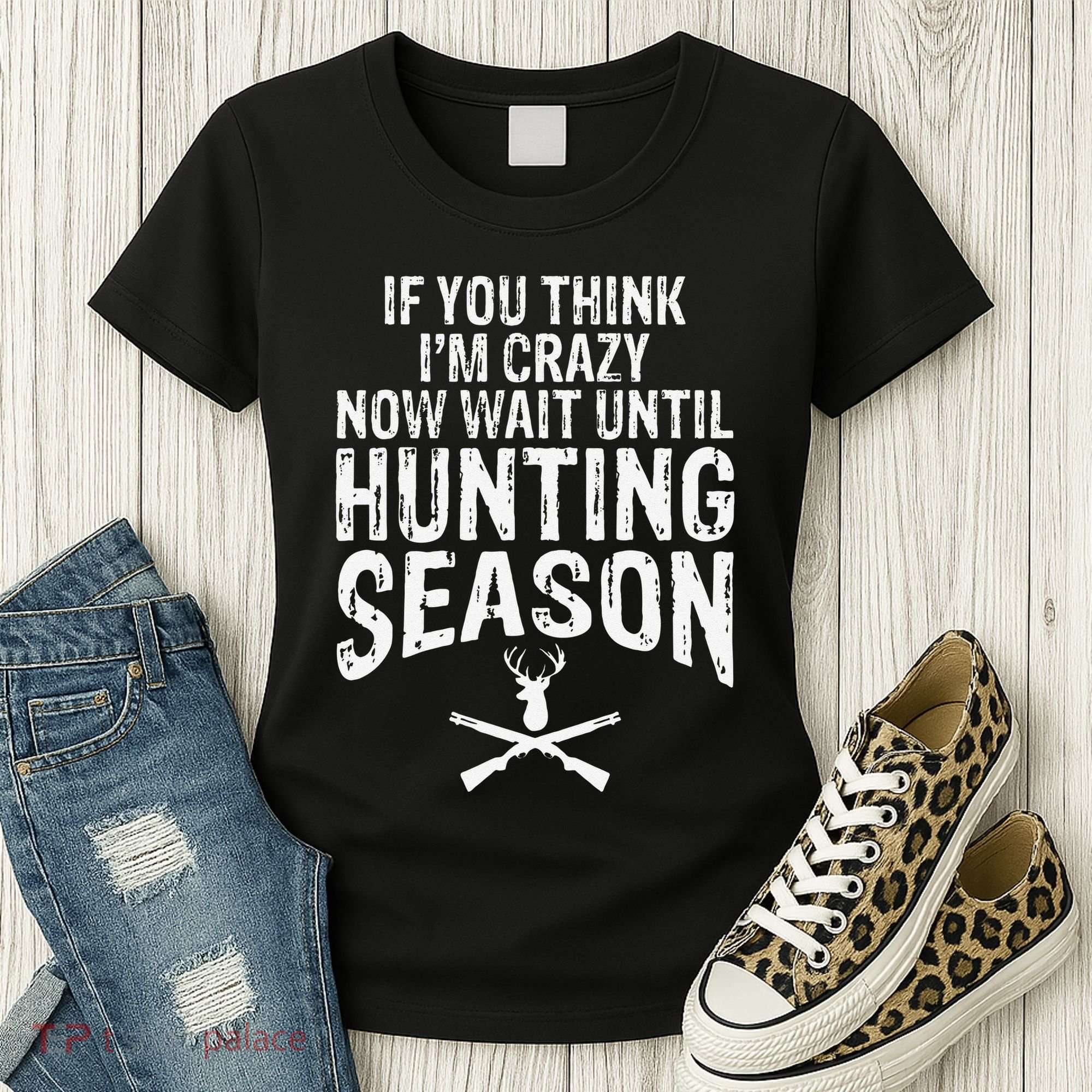 Think IM Crazy Now Wait Until Hunting Season Women's T-Shirt