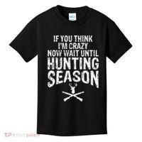 Think IM Crazy Now Wait Until Hunting Season Kids T-Shirt thumb 0