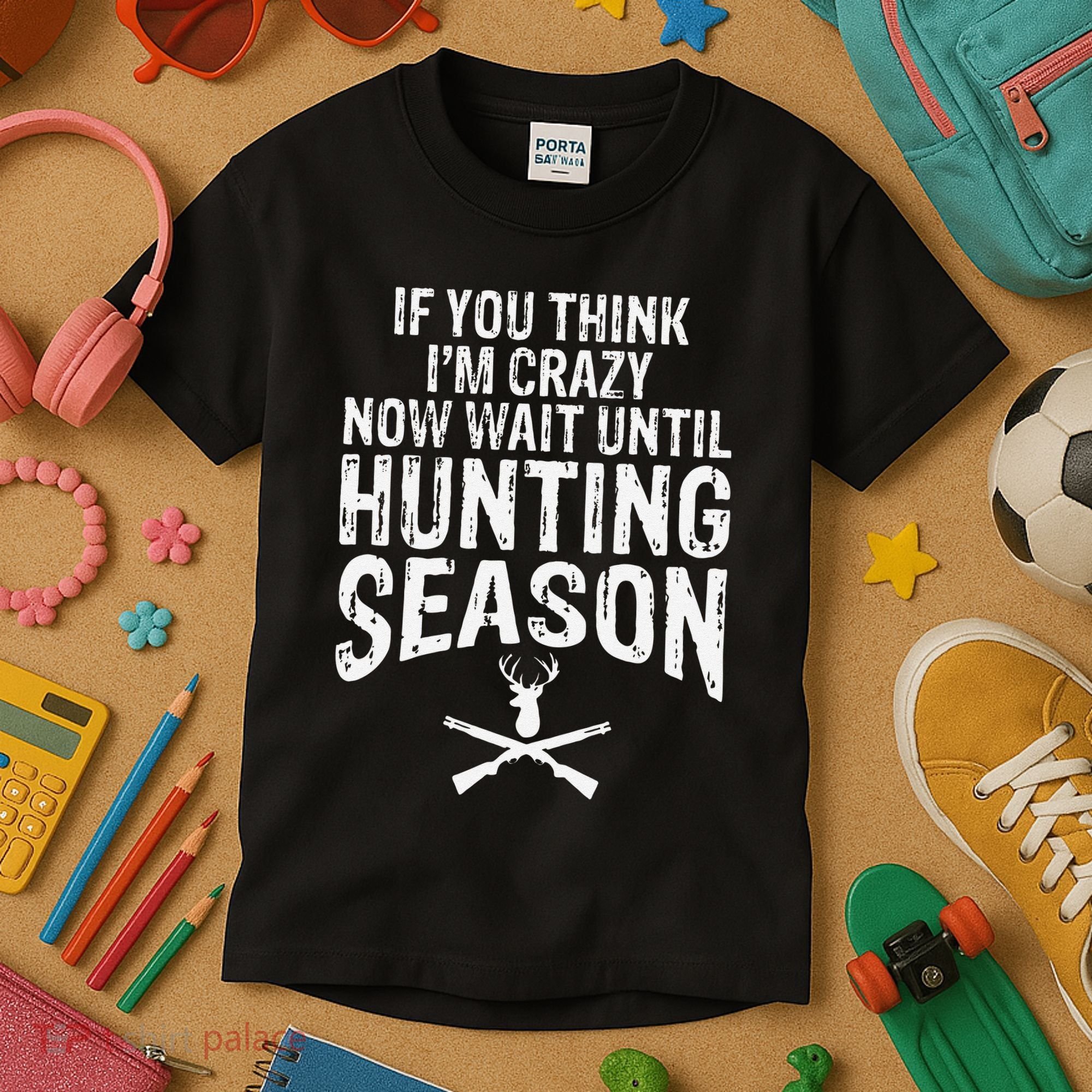 Think IM Crazy Now Wait Until Hunting Season Kids T-Shirt