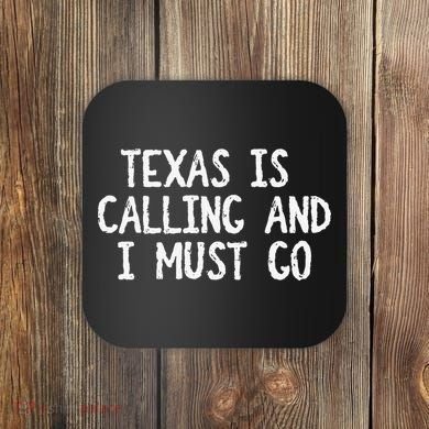 Texas is Calling and I Must Go Funny Home State Coaster
