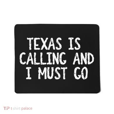 Texas is Calling and I Must Go Funny Home State Mousepad