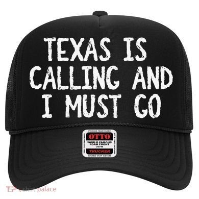 Texas is Calling and I Must Go Funny Home State Hat