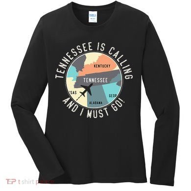 Tennessee Is Calling And I Must Go Tennessee State Women's Long Sleeve Shirt