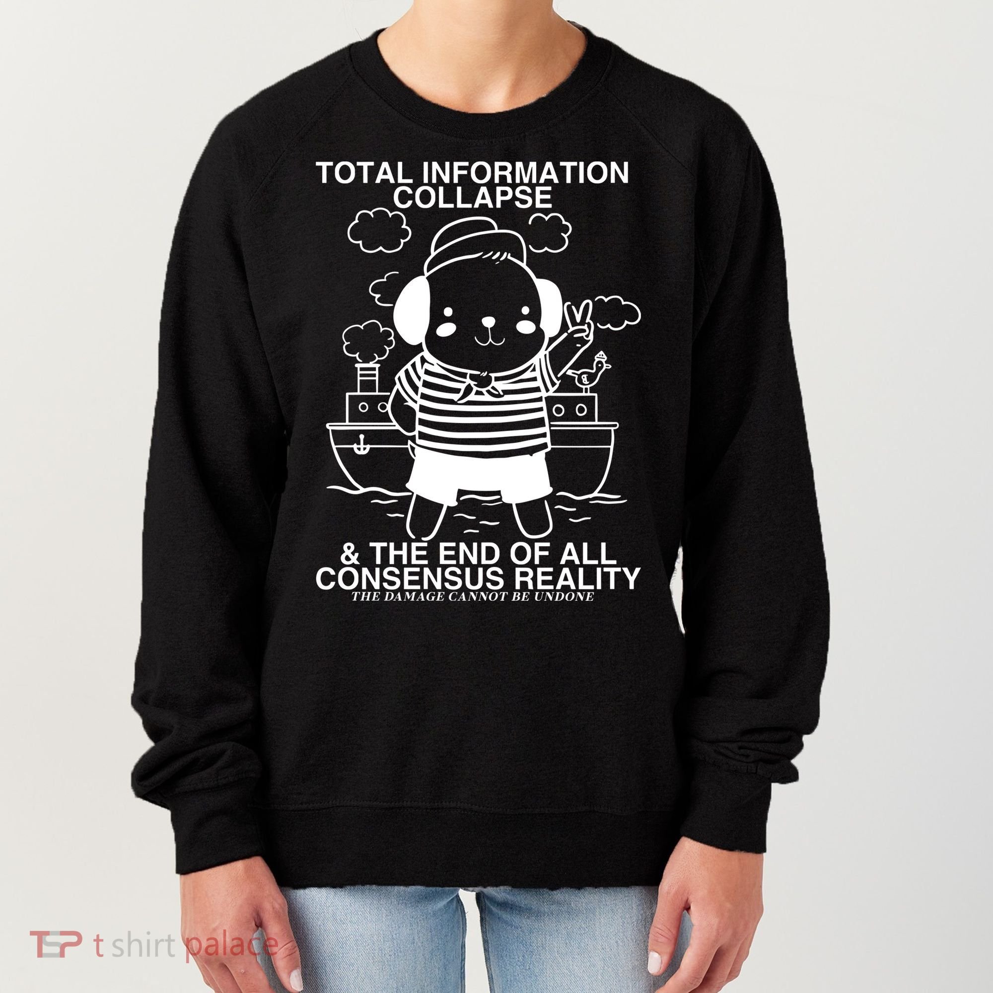 Total Information Collapse & The End Of All Consensus Reality Women's Sweatshirt