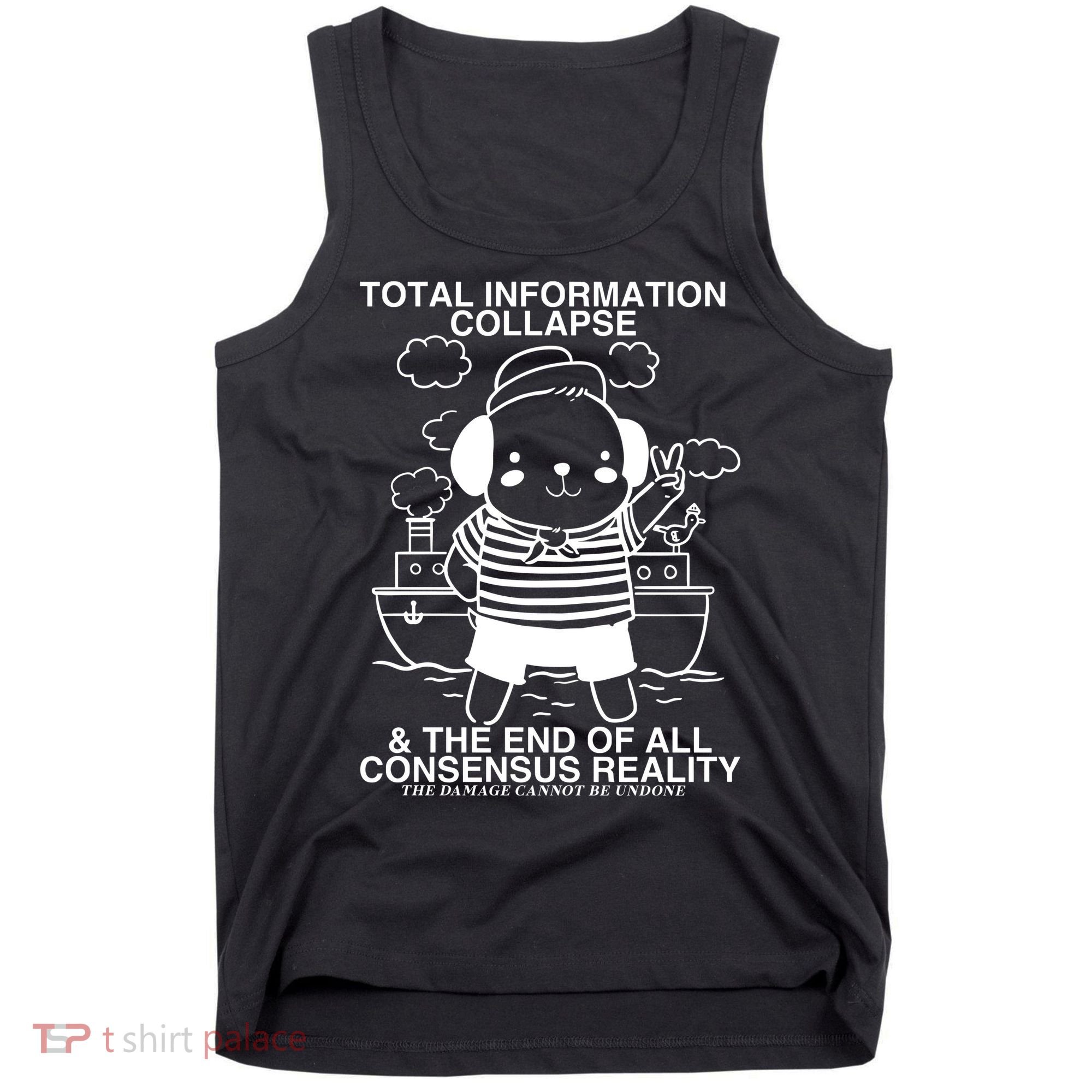Total Information Collapse & The End Of All Consensus Reality Tank Top