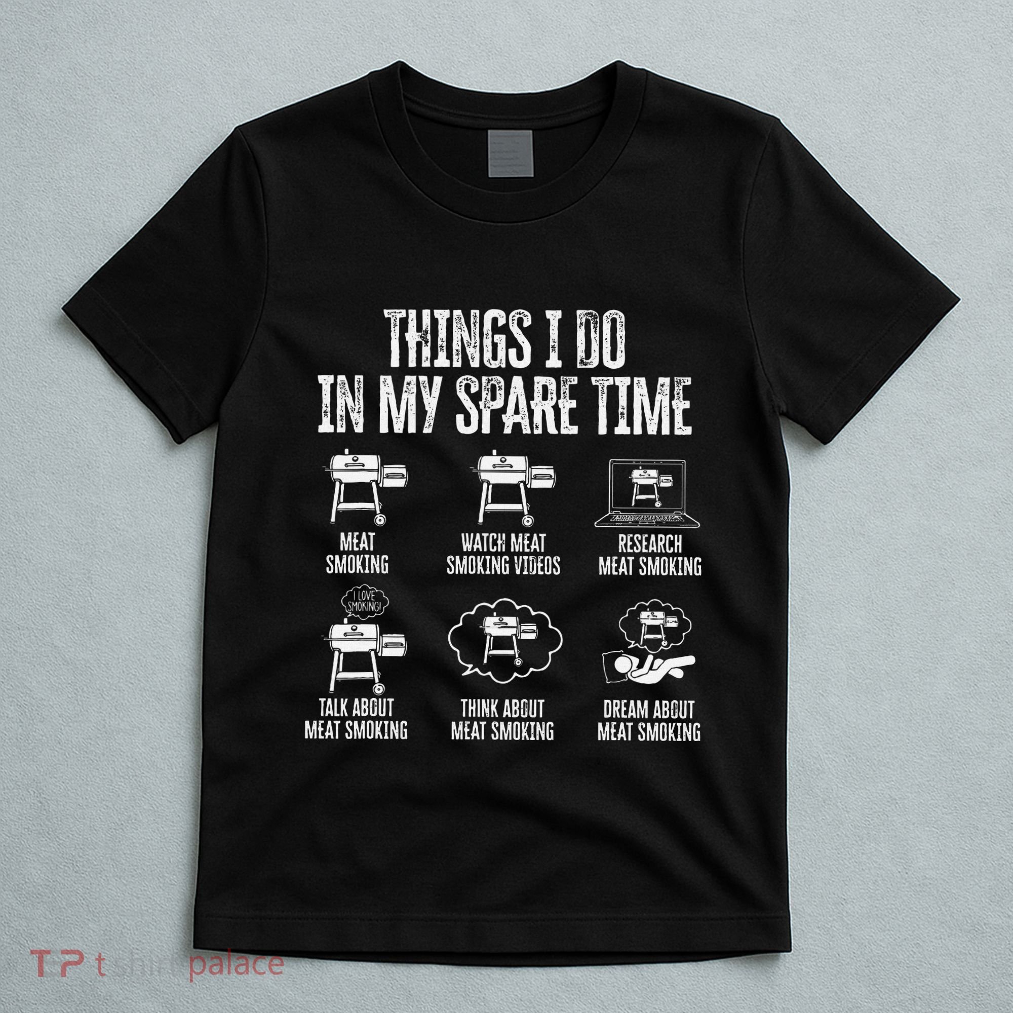 Things I Do In My Spare Time Meat Smoker Smoking T-Shirt