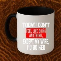Today I Don't Feel Like Doing Anything Except My Wife I'd Do Her Gift Coffee Mug thumb 2