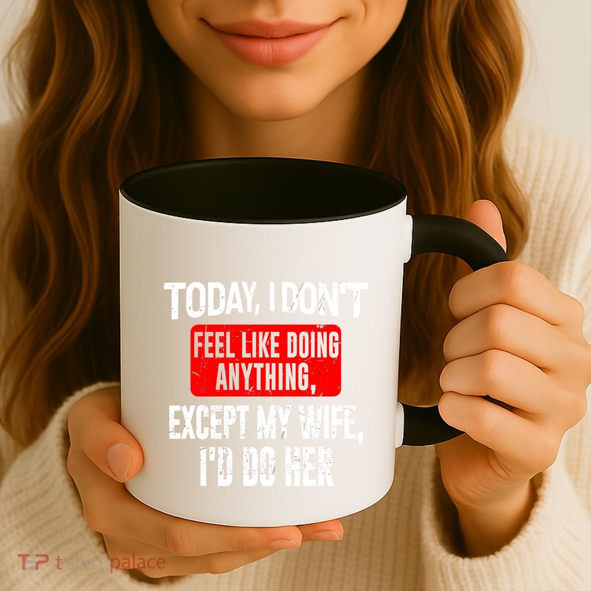 Today I Don't Feel Like Doing Anything Except My Wife I'd Do Her Gift Coffee Mug