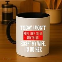 Today I Don't Feel Like Doing Anything Except My Wife I'd Do Her Gift Coffee Mug thumb 4